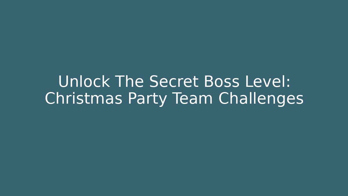 Unlock The Secret Boss Level: Christmas Party Team Challenges