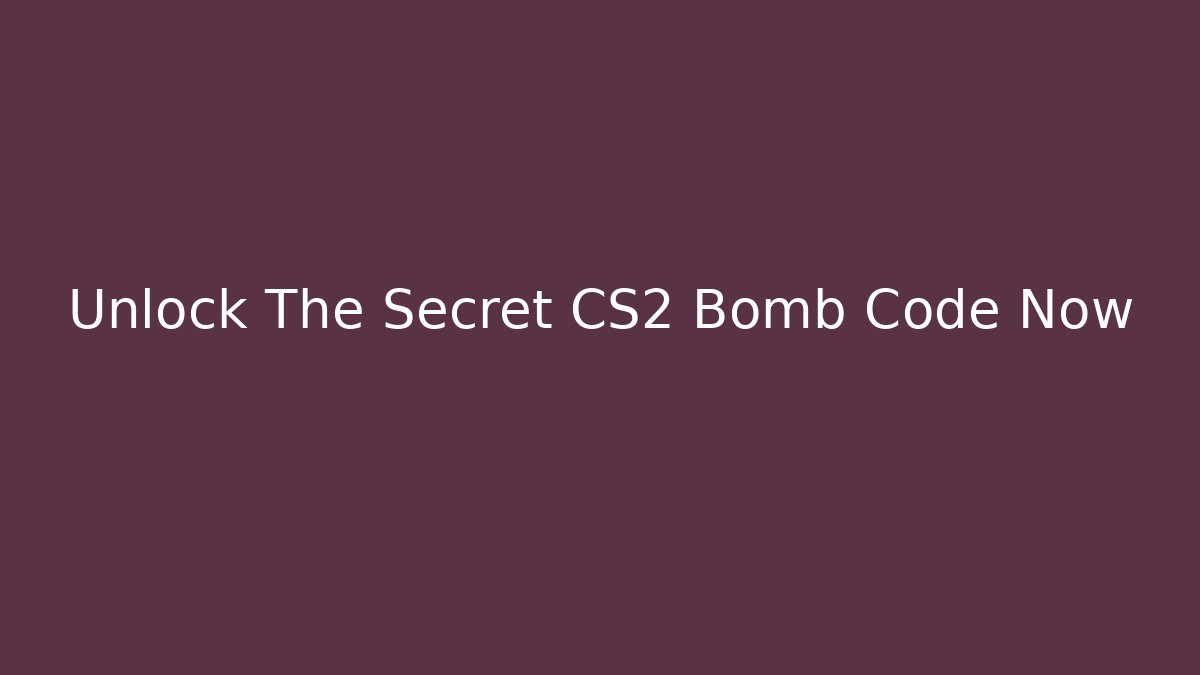 Unlock The Secret CS2 Bomb Code Now