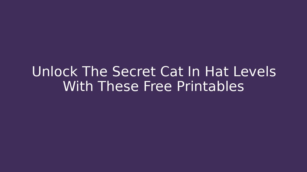 Unlock The Secret Cat In Hat Levels With These Free Printables