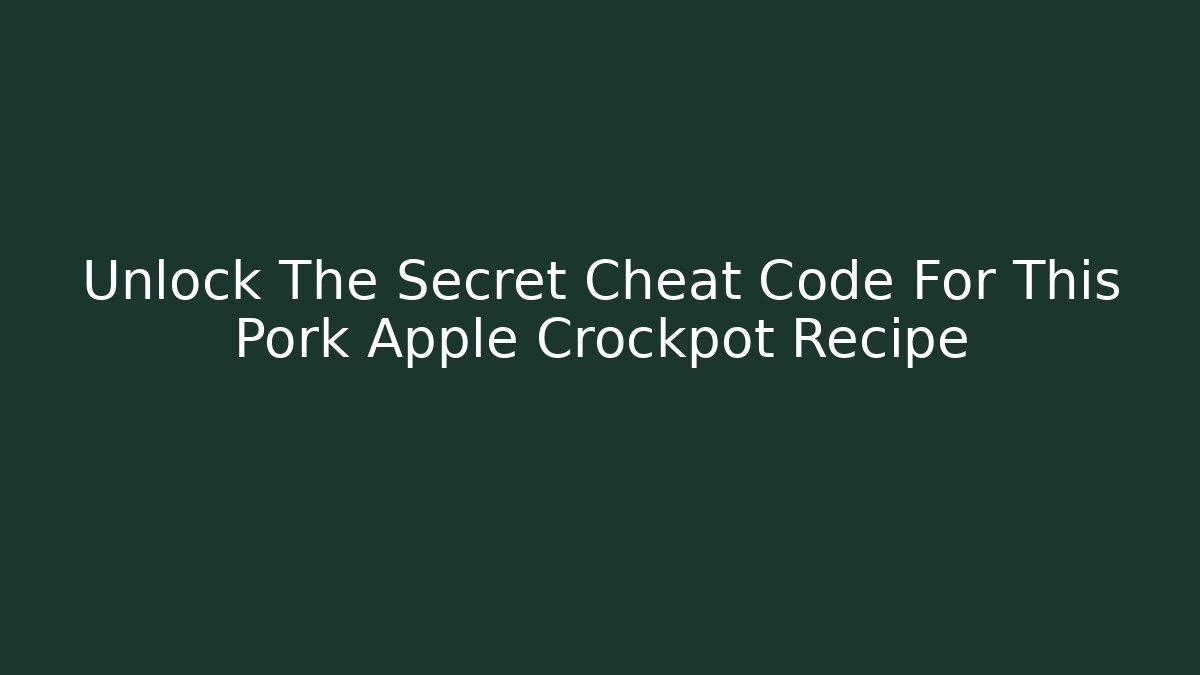 Unlock The Secret Cheat Code For This Pork Apple Crockpot Recipe