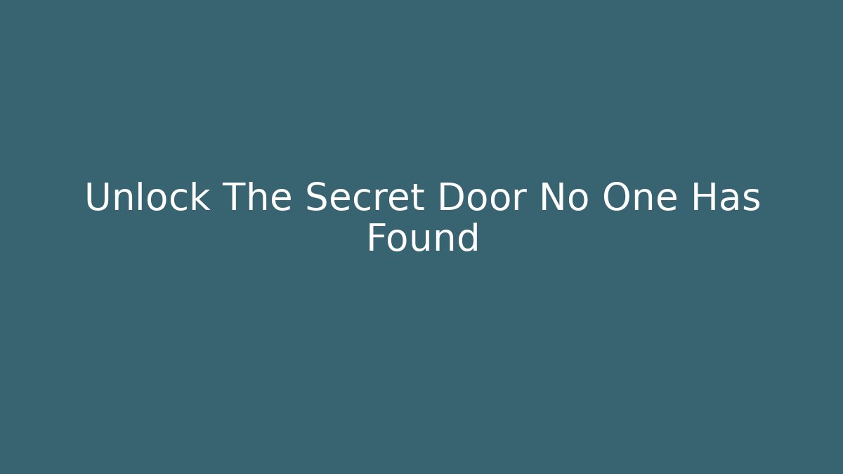 Unlock The Secret Door No One Has Found