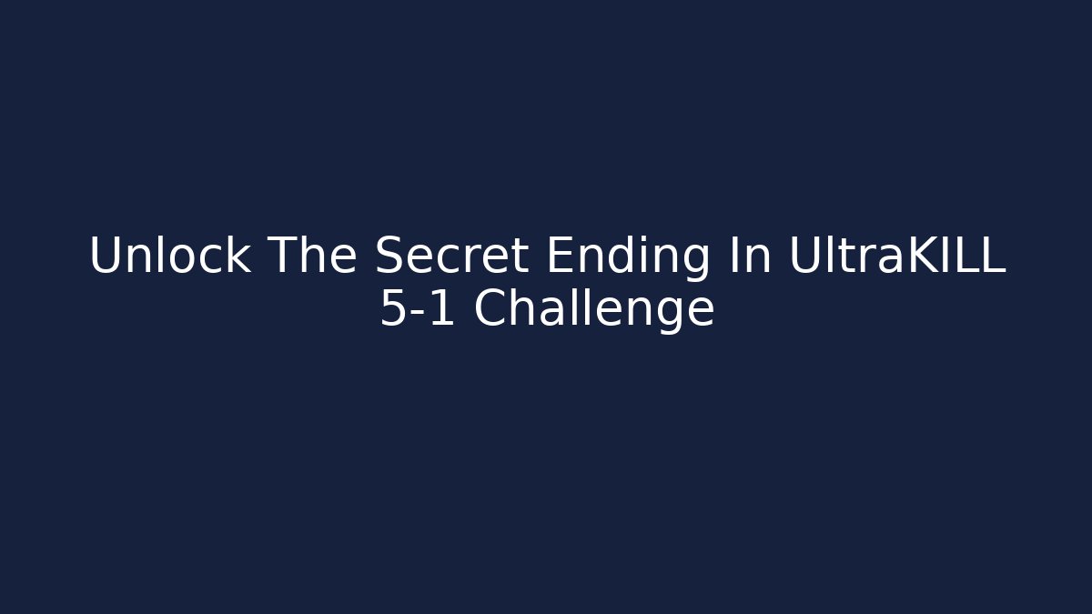 Unlock The Secret Ending In UltraKILL 5-1 Challenge