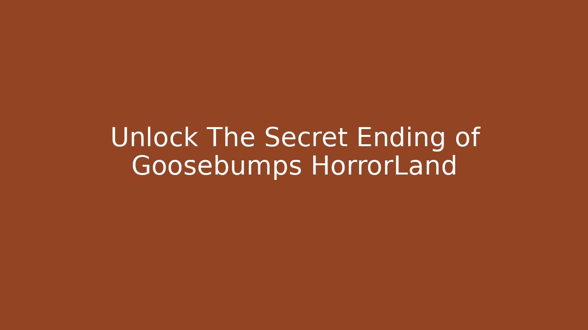 Unlock The Secret Ending of Goosebumps HorrorLand