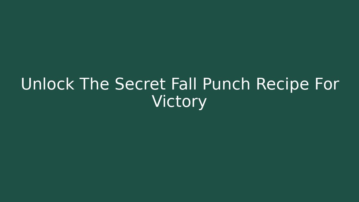 Unlock The Secret Fall Punch Recipe For Victory