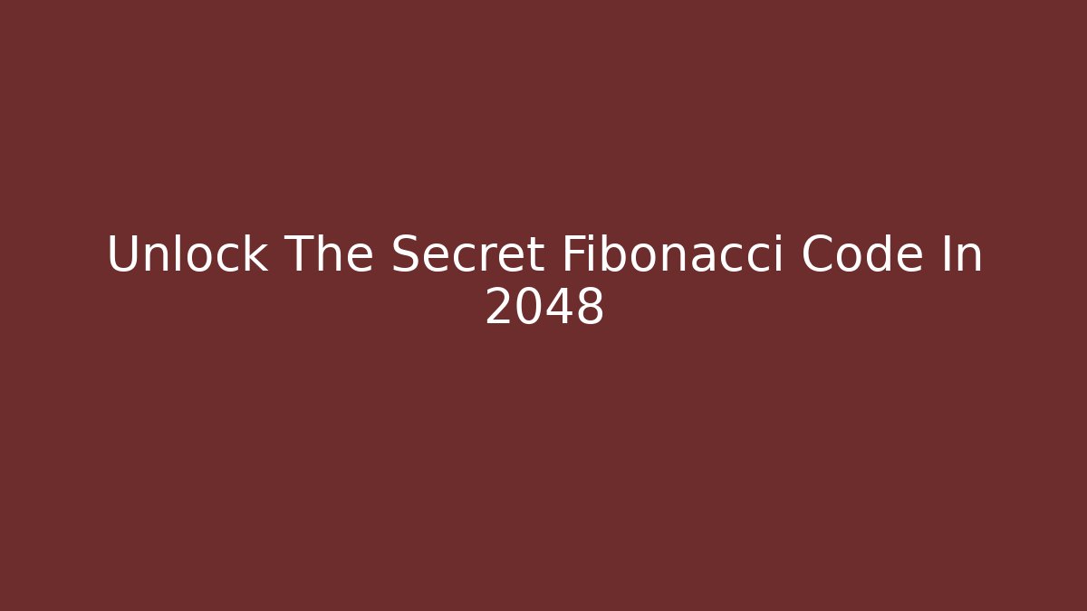Unlock The Secret Fibonacci Code In 2048