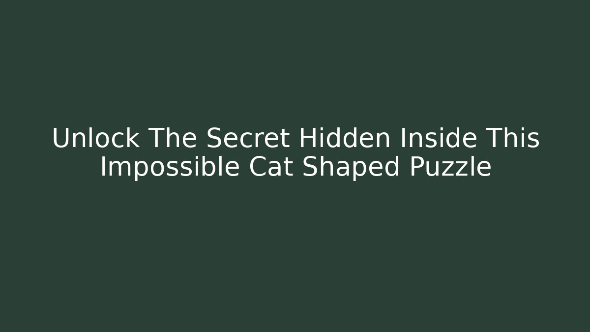 Unlock The Secret Hidden Inside This Impossible Cat Shaped Puzzle - Método de Aprovação