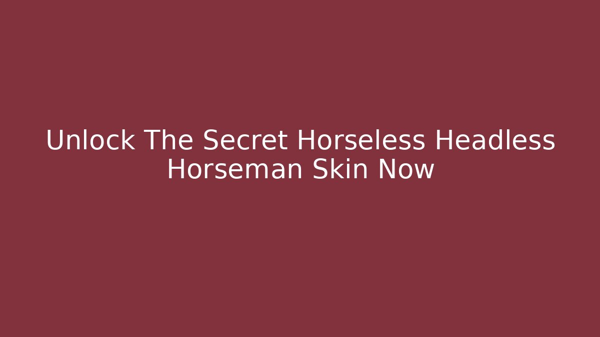 Unlock The Secret Horseless Headless Horseman Skin Now