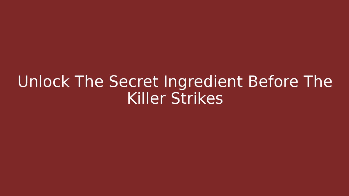 Unlock The Secret Ingredient Before The Killer Strikes