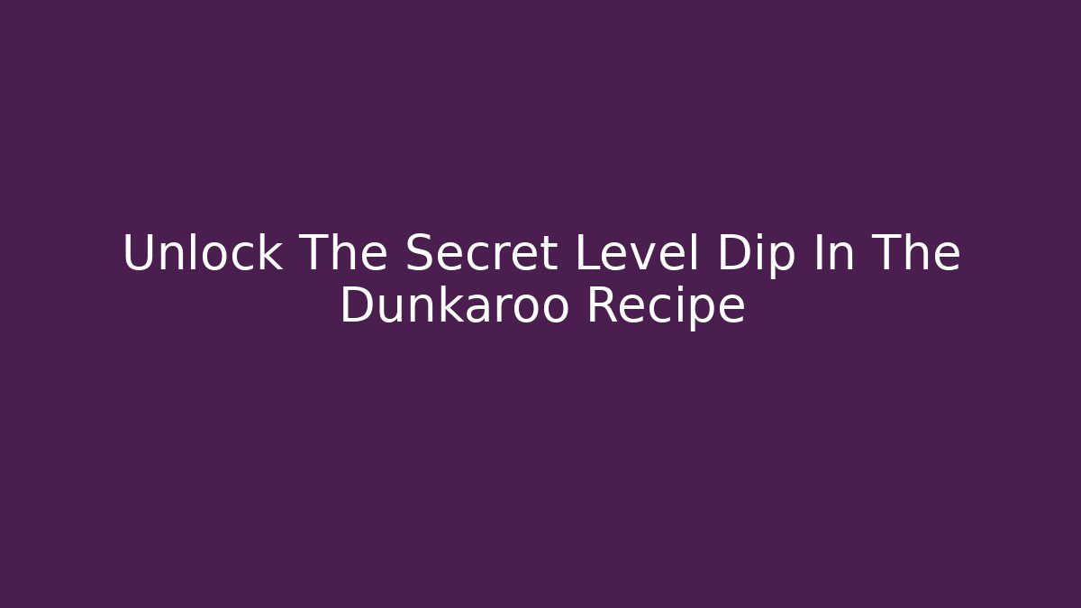 Unlock The Secret Level Dip In The Dunkaroo Recipe