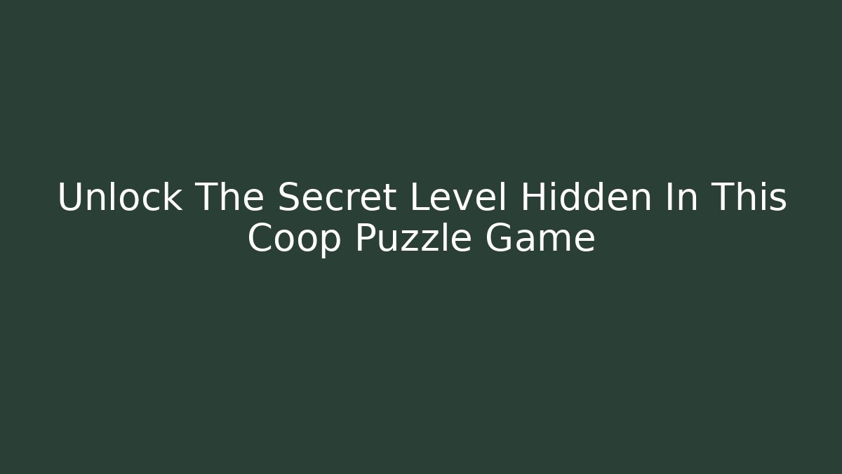 Unlock The Secret Level Hidden In This Coop Puzzle Game