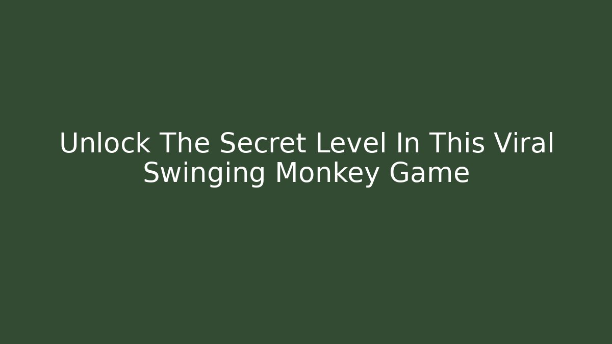 Unlock The Secret Level In This Viral Swinging Monkey Game