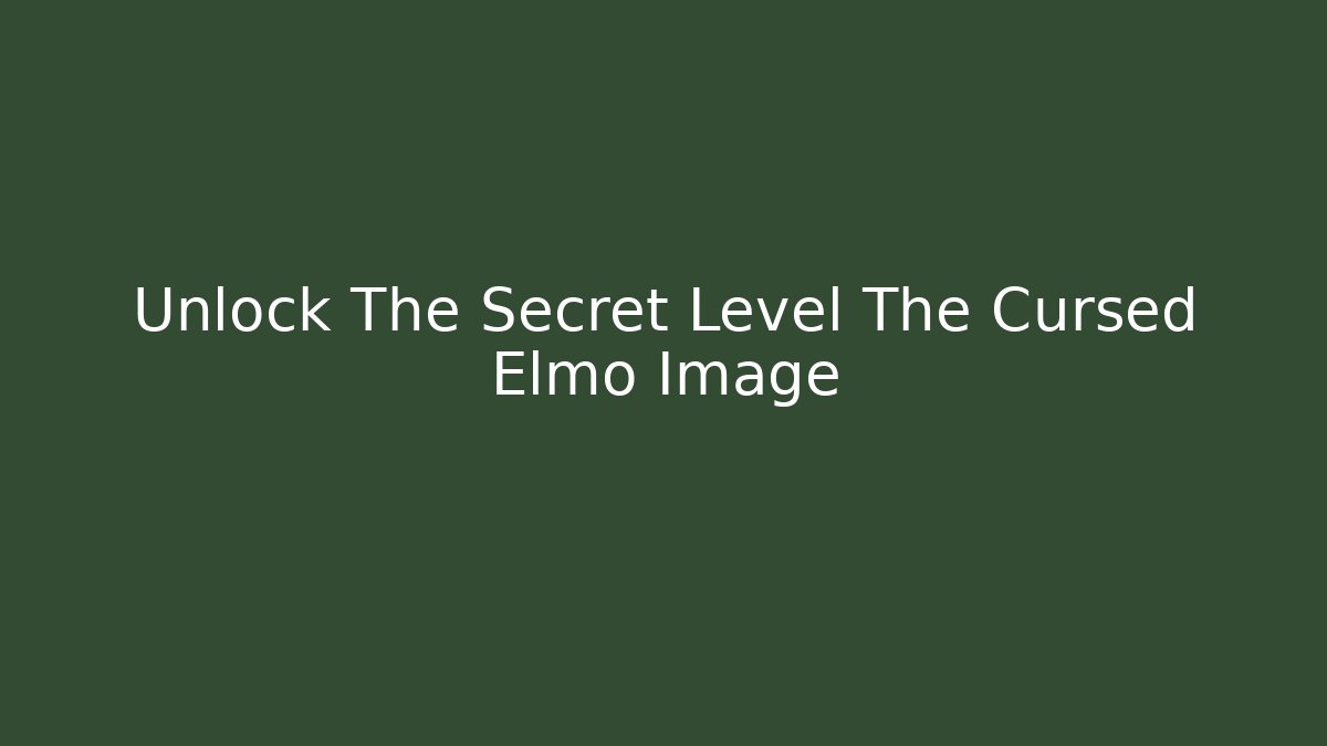 Unlock The Secret Level The Cursed Elmo Image