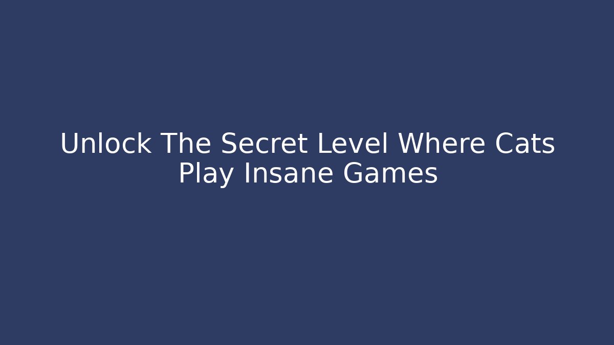 Unlock The Secret Level Where Cats Play Insane Games - Método de Aprovação