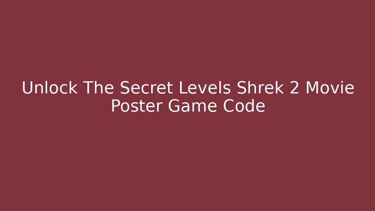 Unlock The Secret Levels Shrek 2 Movie Poster Game Code