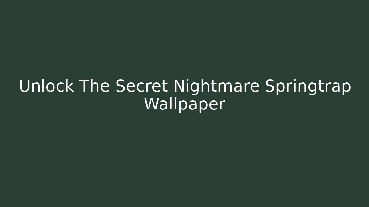 Unlock The Secret Nightmare Springtrap Wallpaper