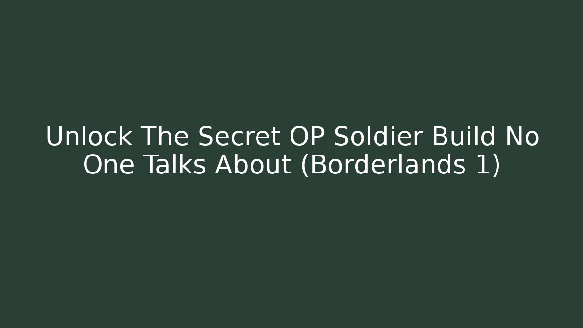 Unlock The Secret OP Soldier Build No One Talks About (Borderlands 1)