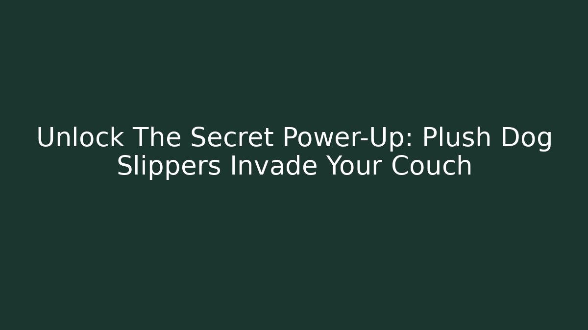 Unlock The Secret Power-Up: Plush Dog Slippers Invade Your Couch