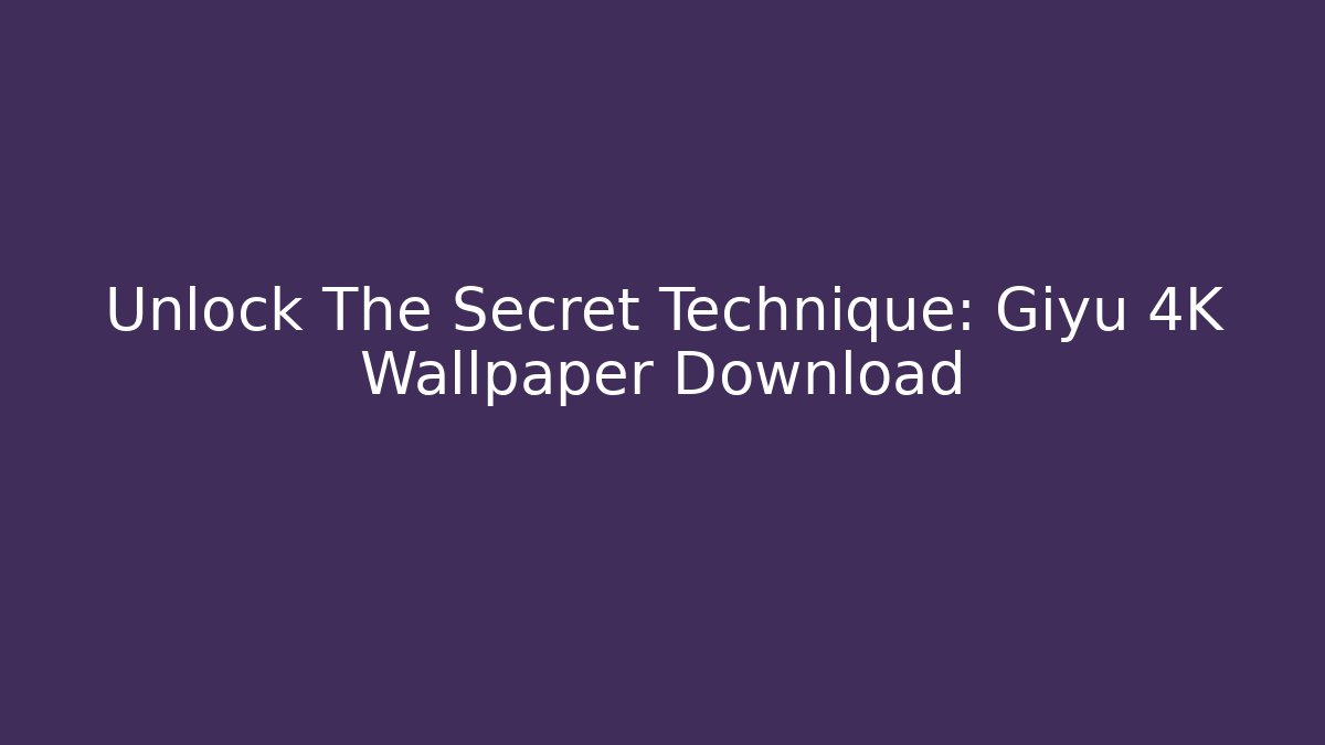Unlock The Secret Technique: Giyu 4K Wallpaper Download