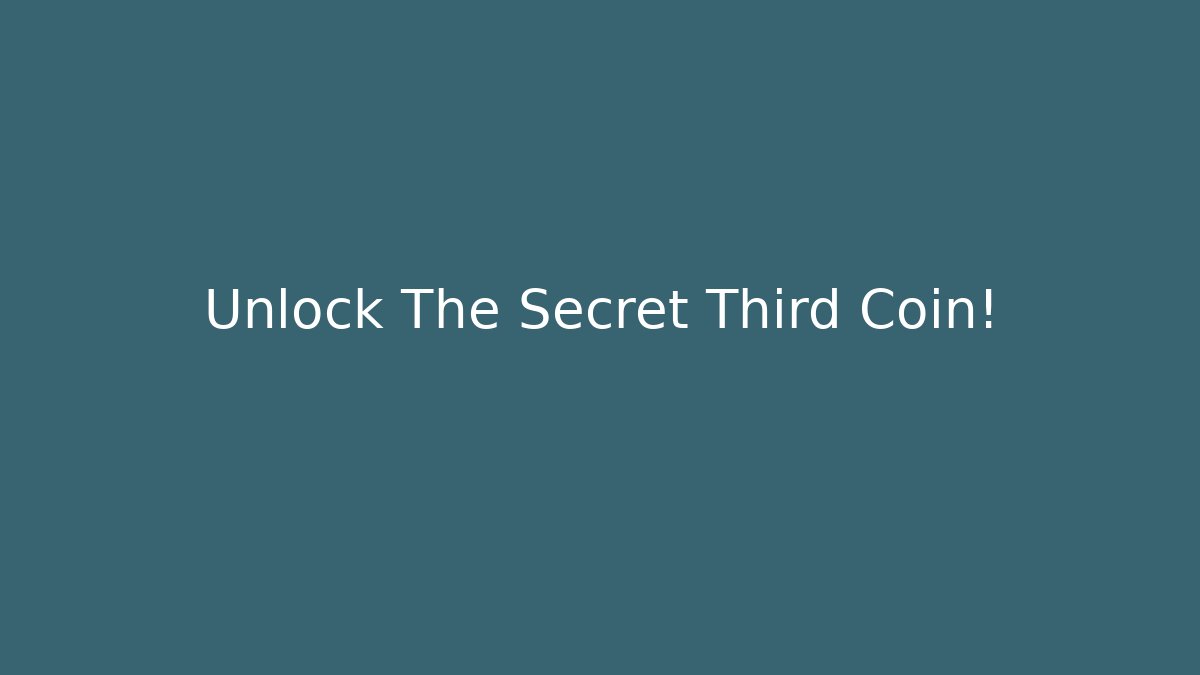 Unlock The Secret Third Coin!