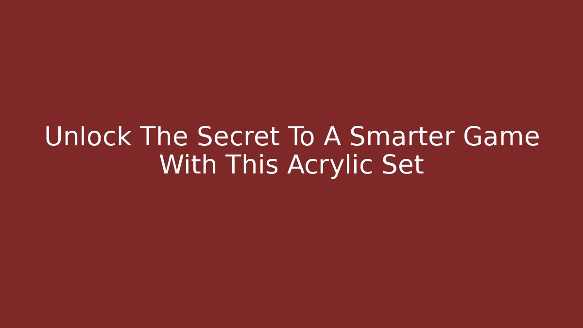 Unlock The Secret To A Smarter Game With This Acrylic Set
