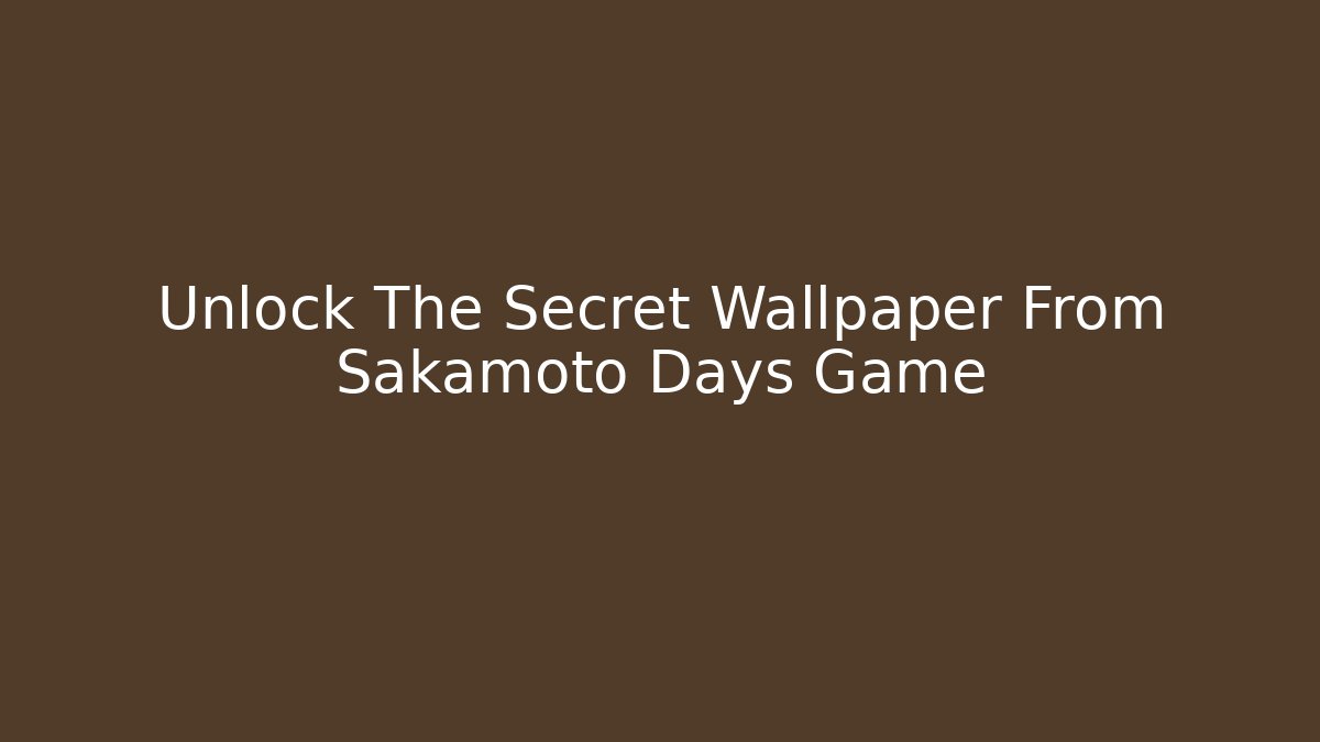 Unlock The Secret Wallpaper From Sakamoto Days Game - Método de Aprovação