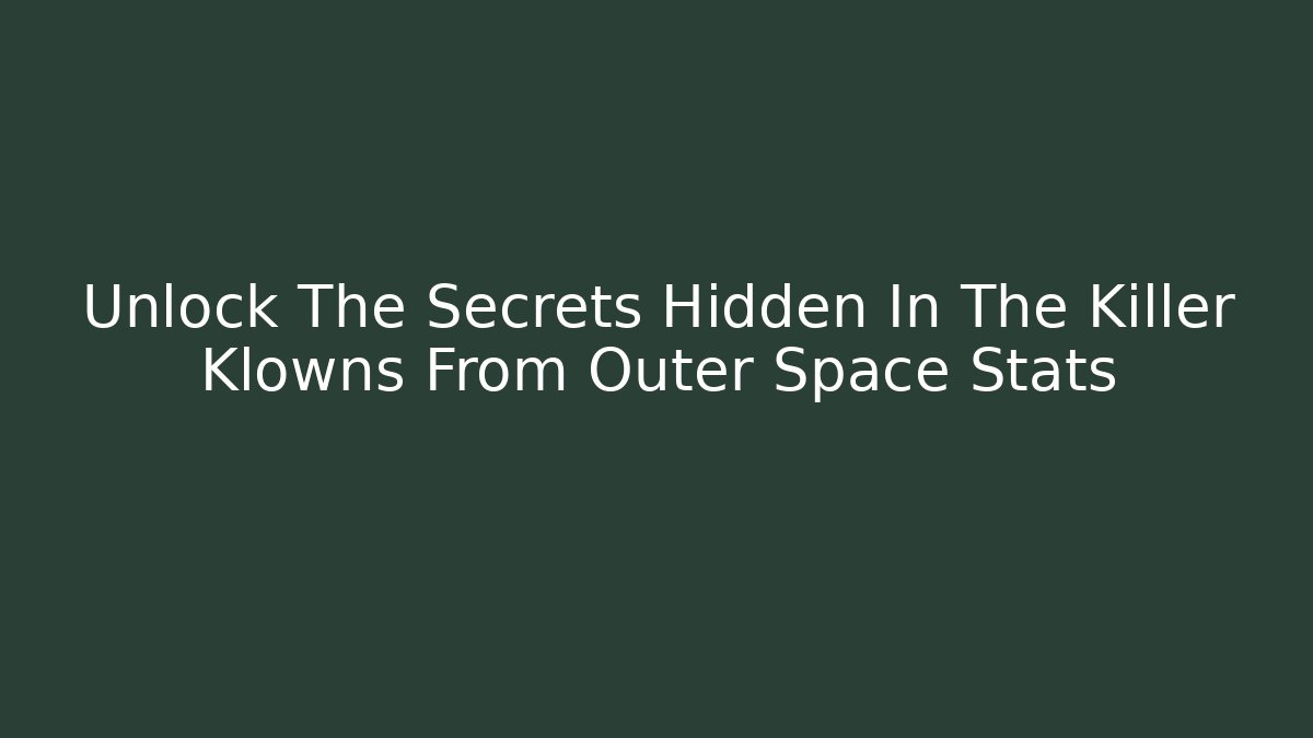 Unlock The Secrets Hidden In The Killer Klowns From Outer Space Stats