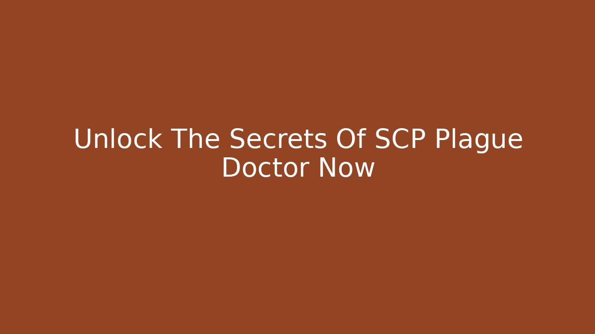 Unlock The Secrets Of SCP Plague Doctor Now