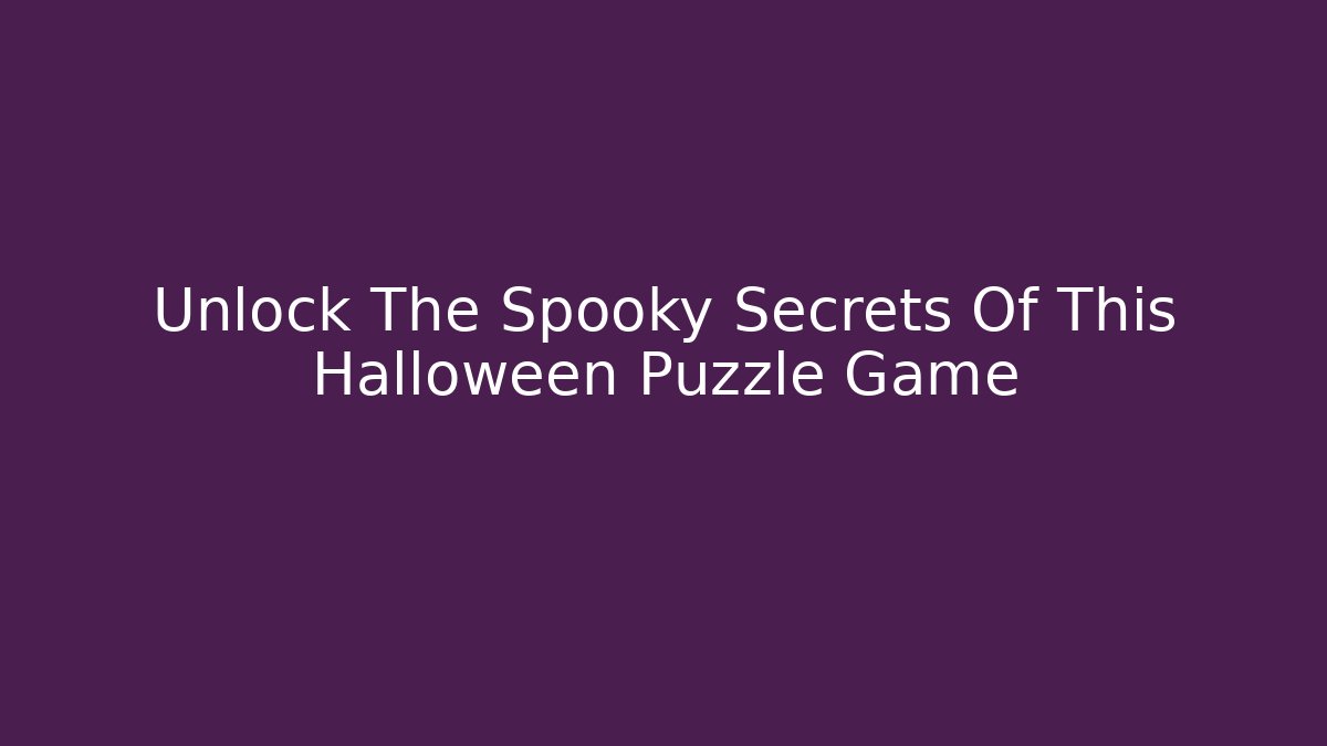 Unlock The Spooky Secrets Of This Halloween Puzzle Game