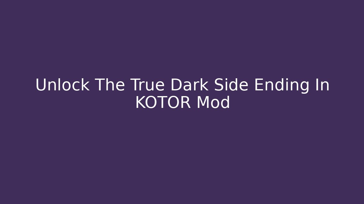Unlock The True Dark Side Ending In KOTOR Mod