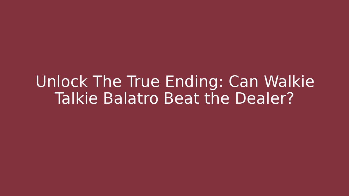 Unlock The True Ending: Can Walkie Talkie Balatro Beat the Dealer?