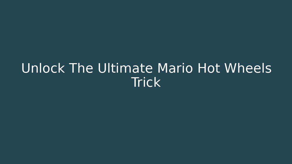 Unlock The Ultimate Mario Hot Wheels Trick - Método de Aprovação