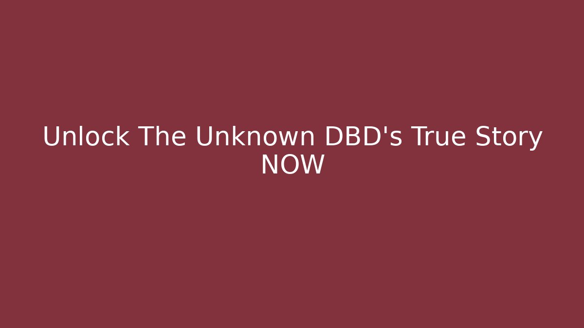 Unlock The Unknown DBD's True Story NOW