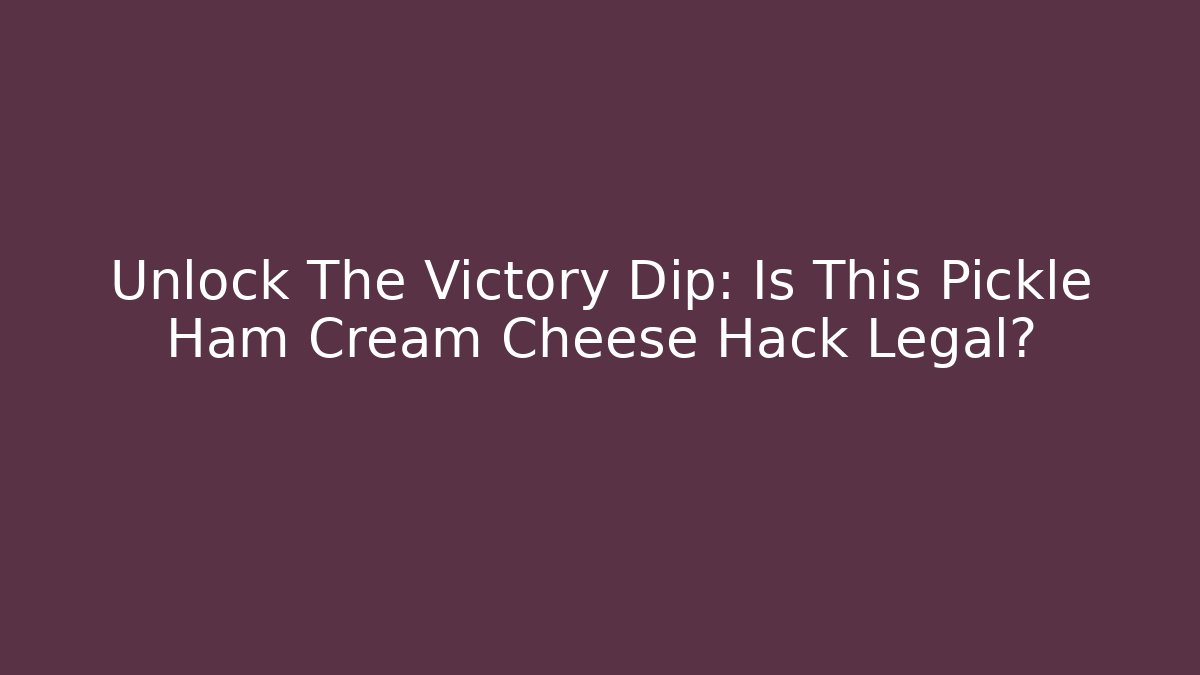 Unlock The Victory Dip: Is This Pickle Ham Cream Cheese Hack Legal?