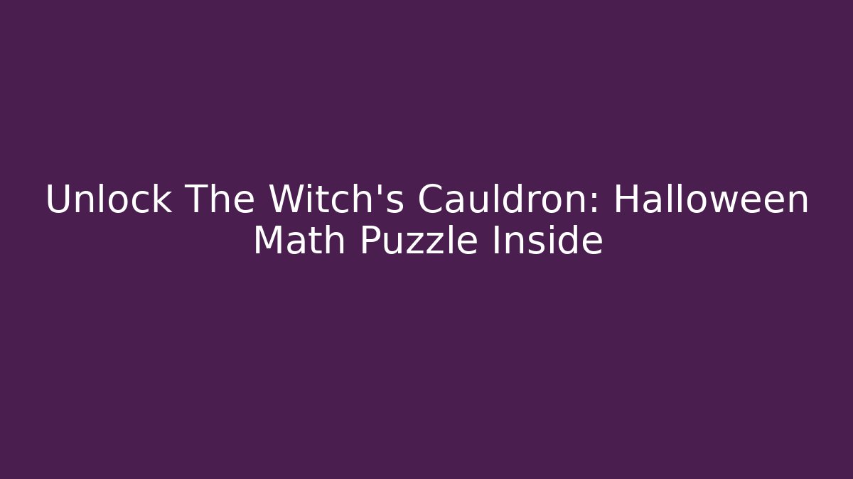 Unlock The Witch's Cauldron: Halloween Math Puzzle Inside