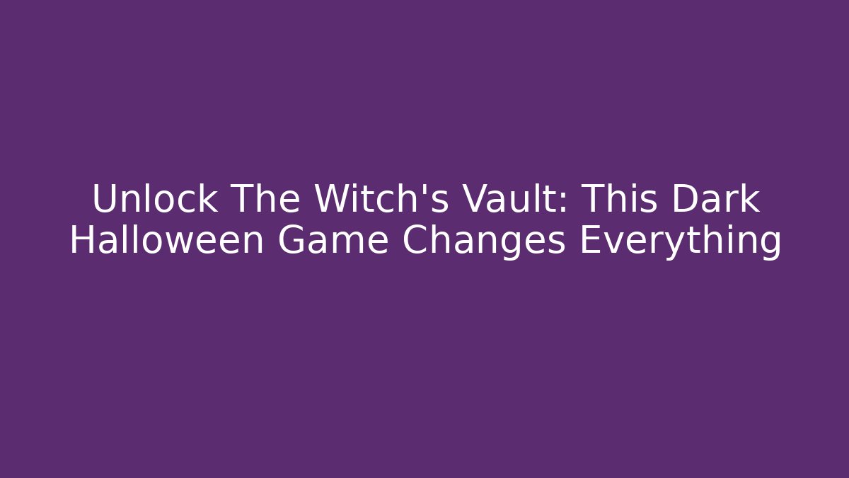 Unlock The Witch's Vault: This Dark Halloween Game Changes Everything