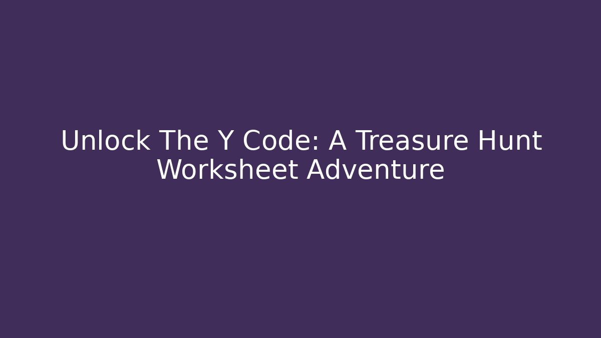 Unlock The Y Code: A Treasure Hunt Worksheet Adventure