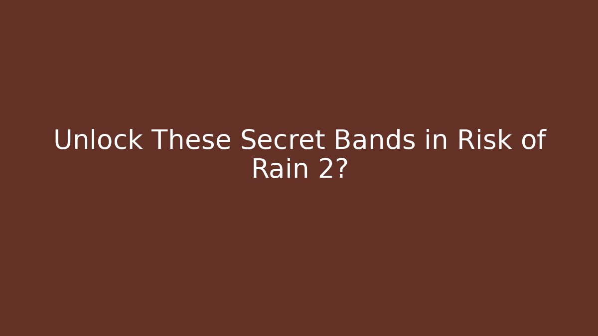 Unlock These Secret Bands in Risk of Rain 2?