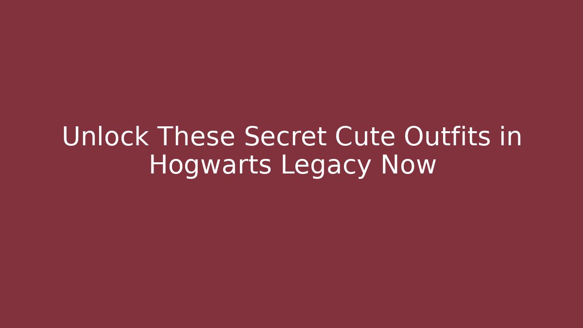 Unlock These Secret Cute Outfits in Hogwarts Legacy Now