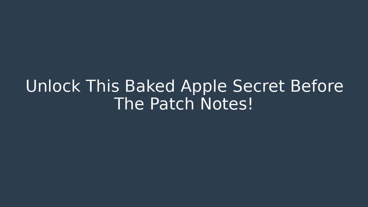 Unlock This Baked Apple Secret Before The Patch Notes! - Método de Aprovação