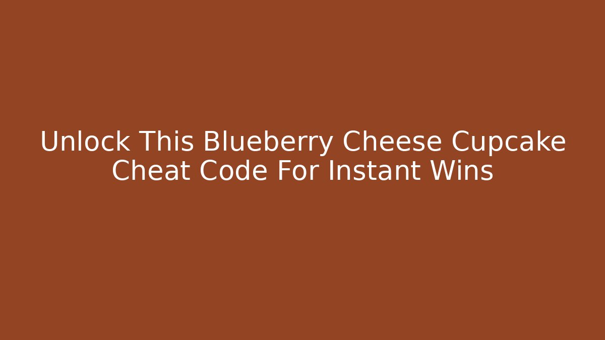 Unlock This Blueberry Cheese Cupcake Cheat Code For Instant Wins - Método de Aprovação