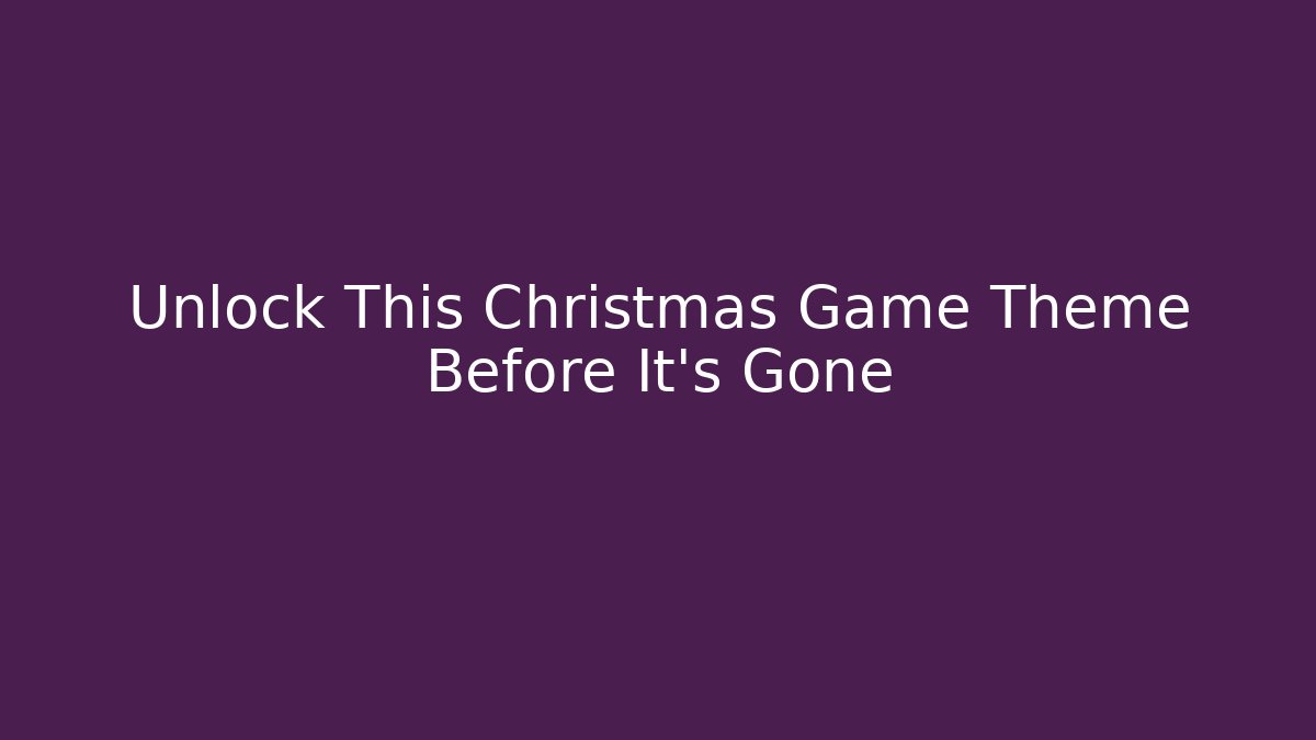 Unlock This Christmas Game Theme Before It's Gone