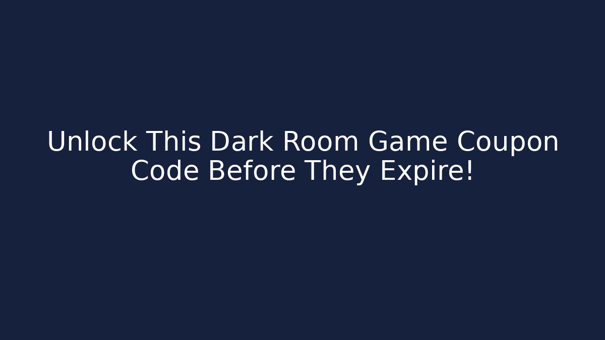 Unlock This Dark Room Game Coupon Code Before They Expire!