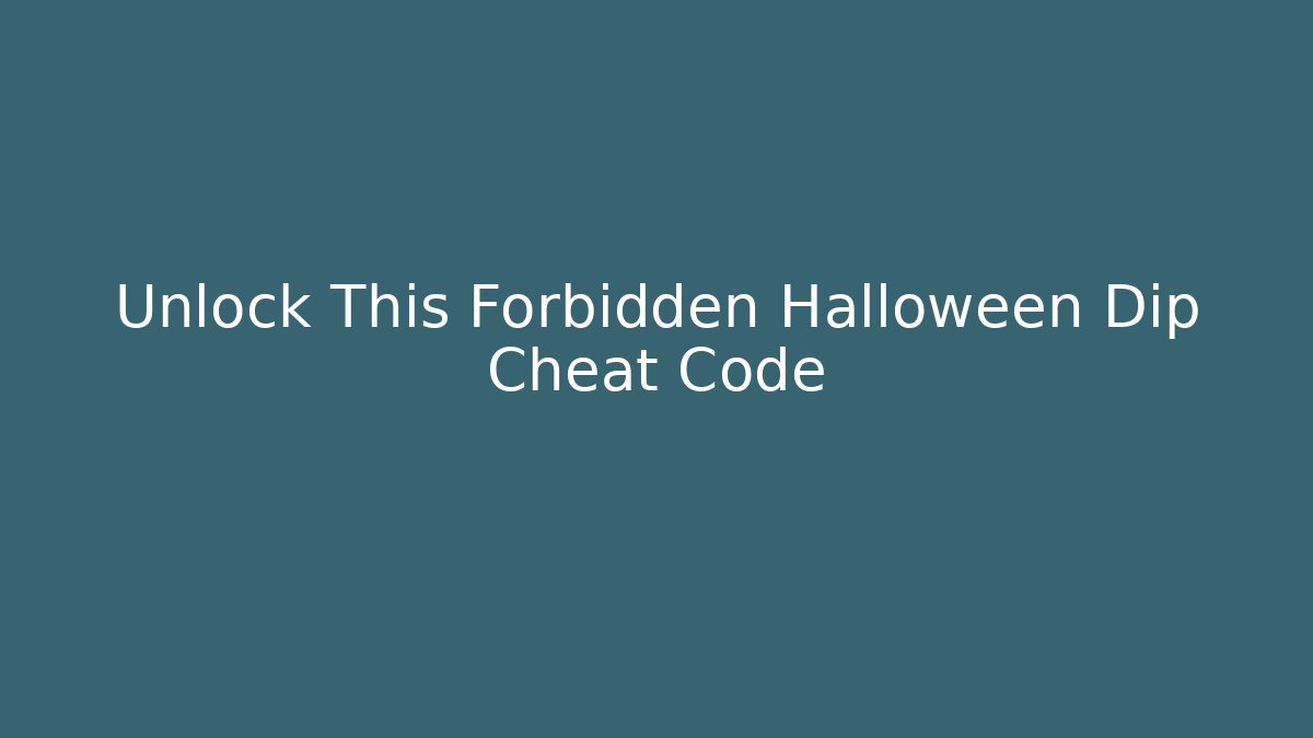Unlock This Forbidden Halloween Dip Cheat Code