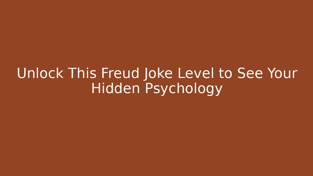 Unlock This Freud Joke Level to See Your Hidden Psychology