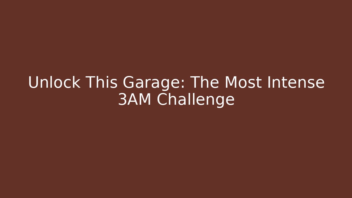Unlock This Garage: The Most Intense 3AM Challenge - Método de Aprovação