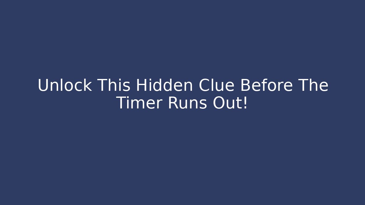 Unlock This Hidden Clue Before The Timer Runs Out!