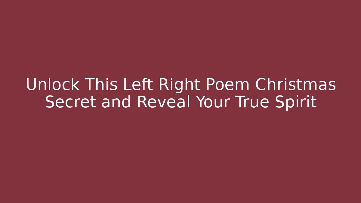 Unlock This Left Right Poem Christmas Secret and Reveal Your True Spirit