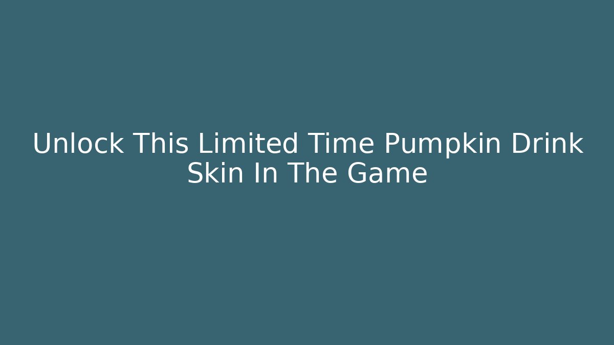 Unlock This Limited Time Pumpkin Drink Skin In The Game