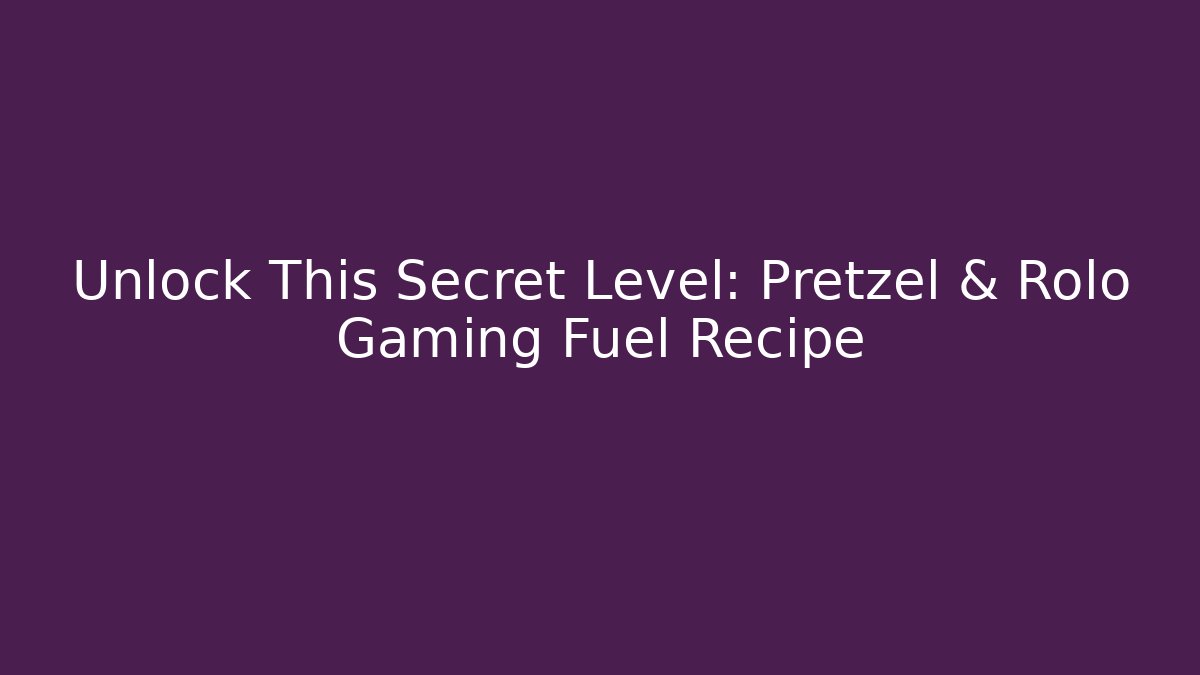 Unlock This Secret Level: Pretzel & Rolo Gaming Fuel Recipe