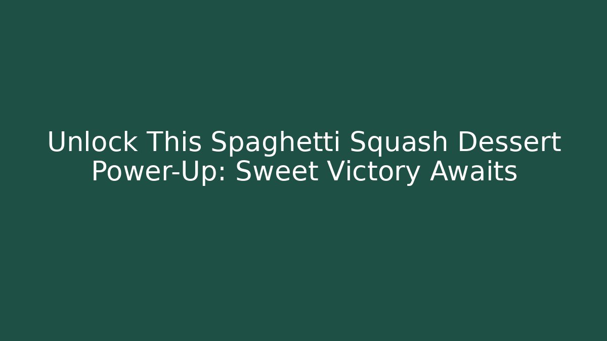 Unlock This Spaghetti Squash Dessert Power-Up: Sweet Victory Awaits